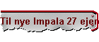 Til nye Impala 27 ejere